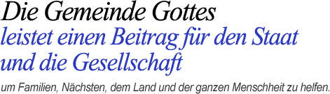 Die Gemeinde Gottes leistet einen Beitrag für den Staat und die Gesellschaft, um Familien, Nächsten, dem Land und der ganzen Menschheit zu helfen..
